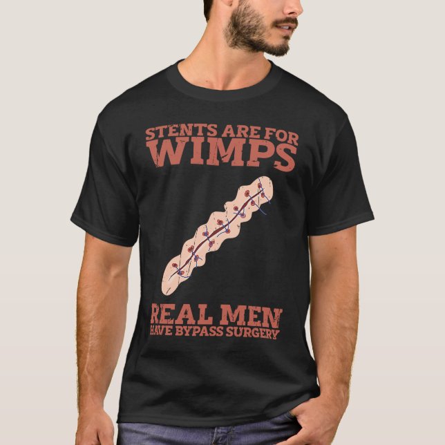 Stents are for wimps Real men have bypass surgery  T-Shirt (Vorderseite)