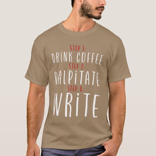 Step 1 Drink Coffee Step 2 Palpitate Step 3 Write2 T-Shirt (Vorderseite)