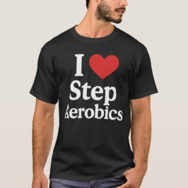 Step Aerobics Enthusiast Workout Motivation T-Shirt