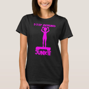 Step Aerobics Junkie Aerobic Step Übung A T-Shirt