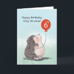 Step Brother 6. Geburtstag Niedlicher Igel Ballon Karte<br><div class="desc">Wenn Sie wissen,  dass Ihr Schrittbruder kleine Tiere Liebe,  würden Sie sich definitiv für diese Karte entscheiden und ihn begrüßen,  wenn er sechs Jahre alt ist. Und da dies Ereignis früher,  dass später,  sollten Sie die Gelegenheit ergreifen,  um diese niedliche Karte für ihn zu bestellen.</div>