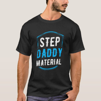 Step Daddy Material T-Shirt