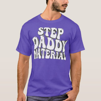 Step Daddy Material T-Shirt