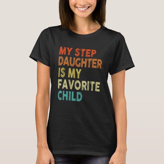 Step Daughter Favorite Child Dad dy  Family T-Shirt (Vorderseite)