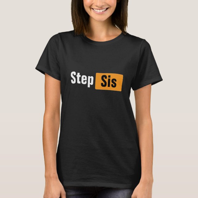Step Sis Pun Hub Meme Design T-Shirt (Vorderseite)