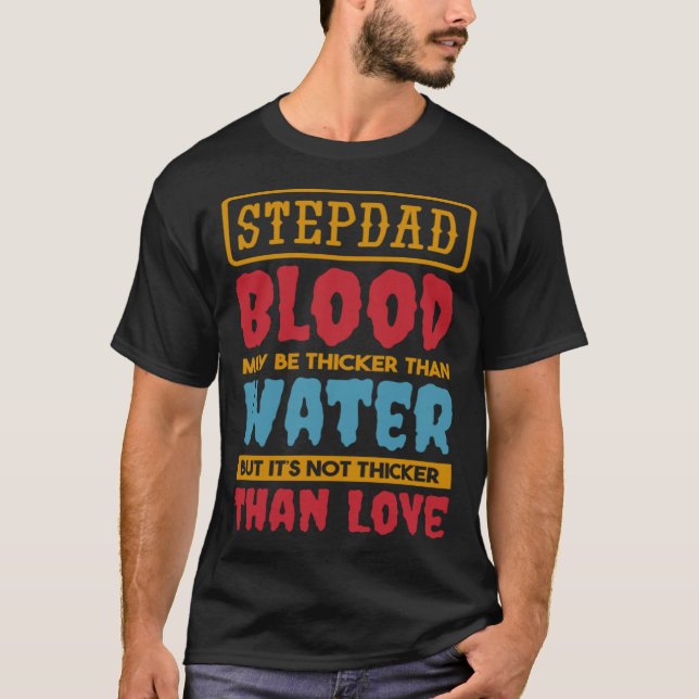 Stepdad Blood kann dicker sein als Water Step Dad  T-Shirt (Vorderseite)