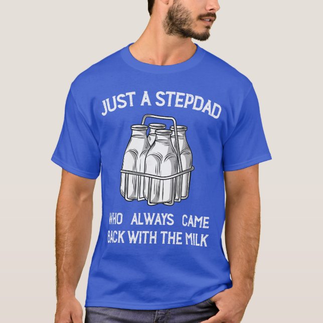 Stepdad Came Back with the Milk Funny Parent Appre T-Shirt (Vorderseite)