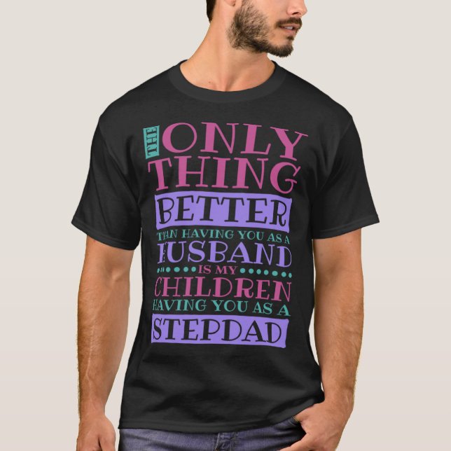 Stepdad Husband Quote for Stepson and Stepdaddy T-Shirt (Vorderseite)
