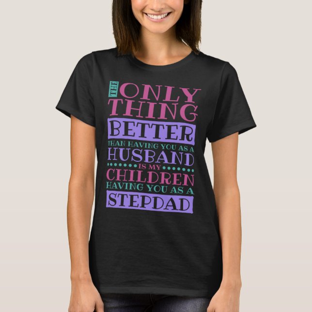 Stepdad Husband Quote for Stepson and Stepdaddy T-Shirt (Vorderseite)