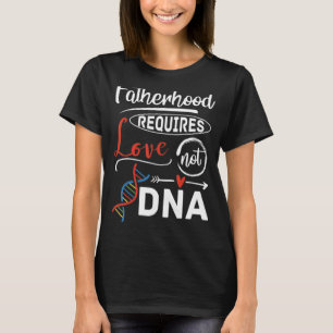 Stepdad Vaterschaft benötigt Liebe nicht DNA T-Shirt