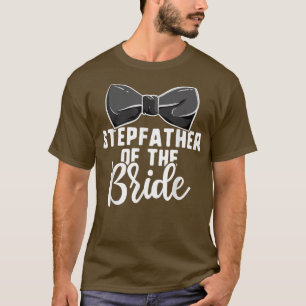 Stepfather of the Bride Wedding s, Bachelorette Pa T-Shirt