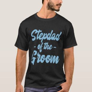 Stepfather of the Groom - Step Pater Stepdad T-Shirt