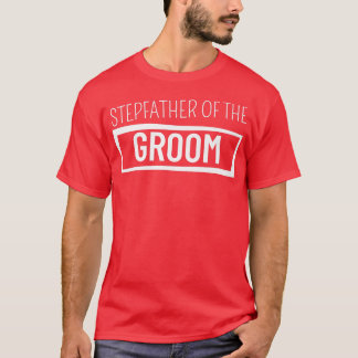 Stepfather of the Groom Wedding Bachelor Party Gro T-Shirt
