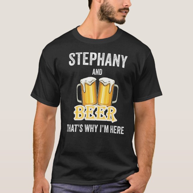 Stephany and Beer deshalb bin ich hier T-Shirt (Vorderseite)