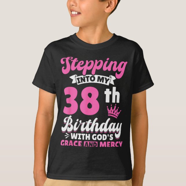 Stepng Into My 38th Birthday With Gods Grace And M T-Shirt (Vorderseite)