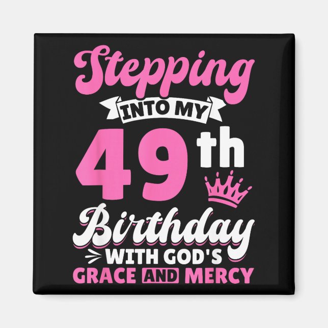 Stepng Into My 49th Birthday With Gods Grace And M Magnet (Vorne)