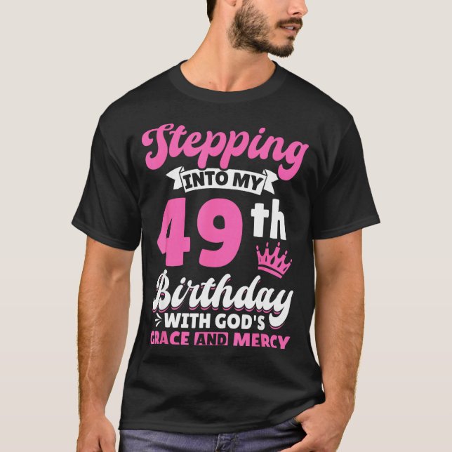 Stepng Into My 49th Birthday With Gods Grace And M T-Shirt (Vorderseite)