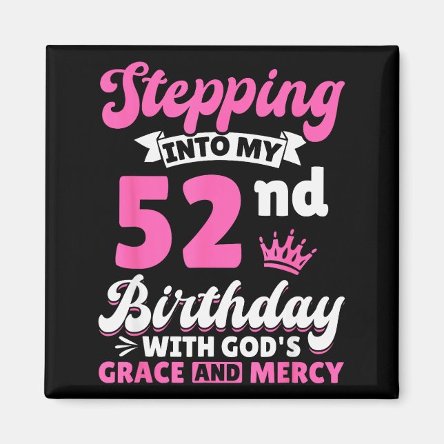 Stepng Into My 52nd Birthday With Gods Grace And M Magnet (Vorne)