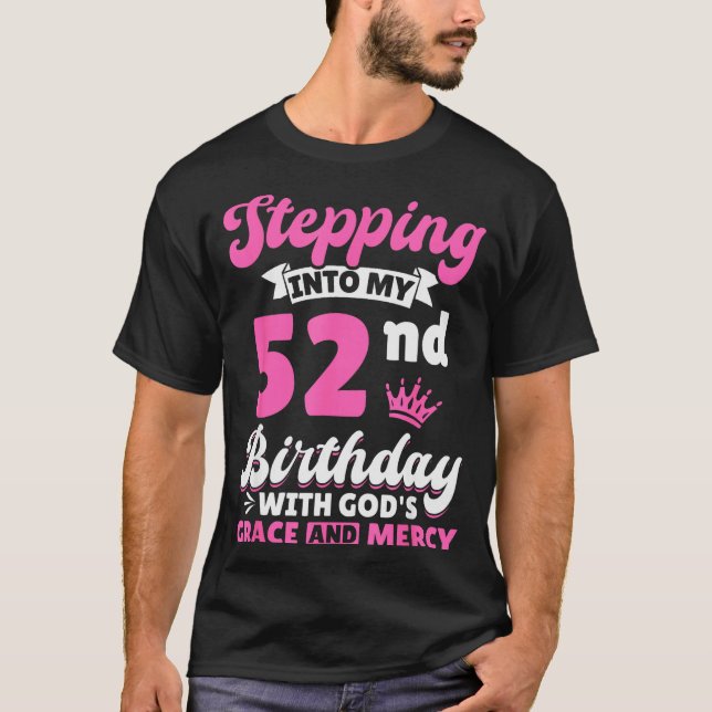 Stepng Into My 52nd Birthday With Gods Grace And M T-Shirt (Vorderseite)