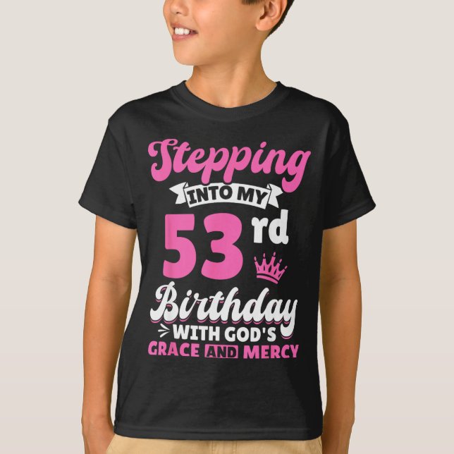Stepng Into My 53rd Birthday With Gods Grace And M T-Shirt (Vorderseite)