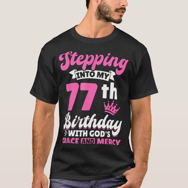 Stepng Into My 77th Birthday With Gods Grace And M T-Shirt (Vorderseite)