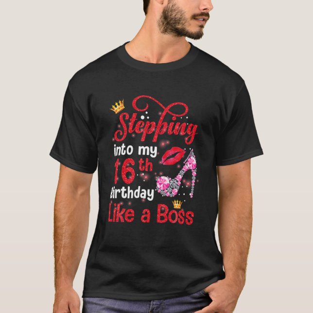Stepping Into My 16Th Birthday Like A Boss Pumps L T-Shirt (Vorderseite)