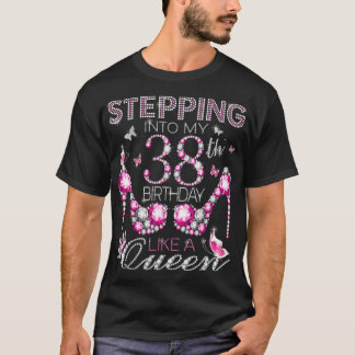 Stepping Into My 38th Birthday Like A queen Birthd T-Shirt
