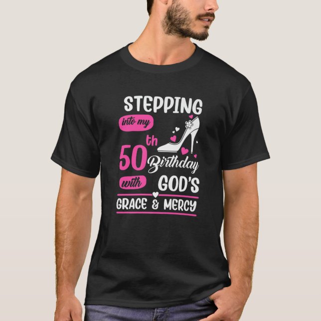 Stepping Into My 50Th Birthday With God's Grace An T-Shirt (Vorderseite)