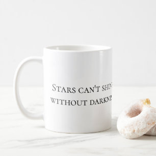 "Sterne können nicht ohne Dunkelheit leuchten" Kaf Kaffeetasse
