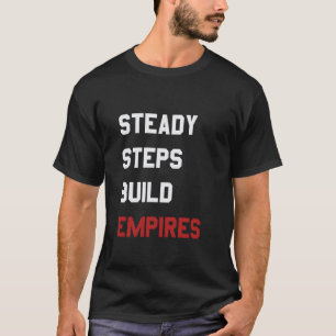 Stetige Schritte Bauen Imperien Motivations-Wachst T-Shirt