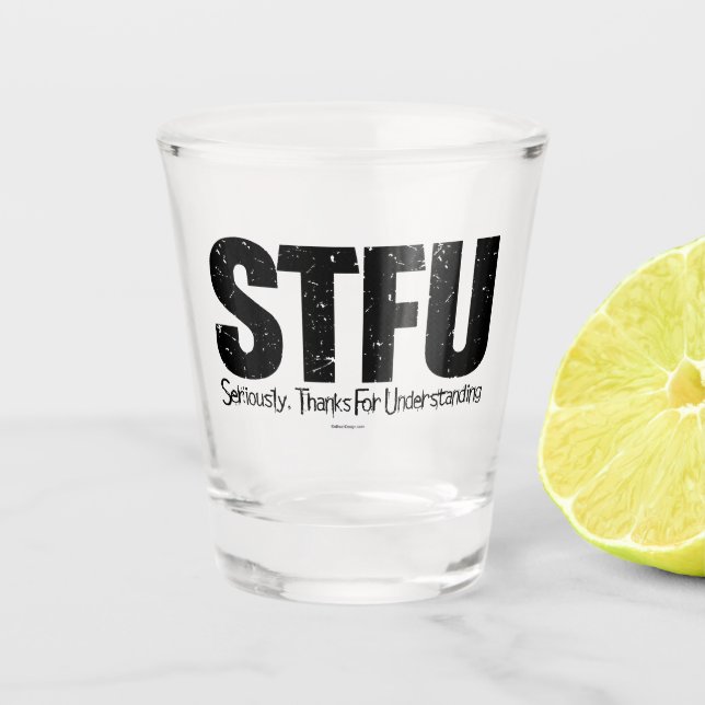 STFU: Im Ernst danke für Verständnis Schnapsglas (Vorderseite)