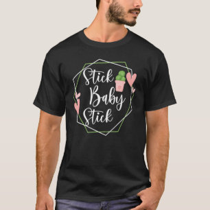 Stick Baby Stick Funny IVF Transfer Day IVF T-Shirt