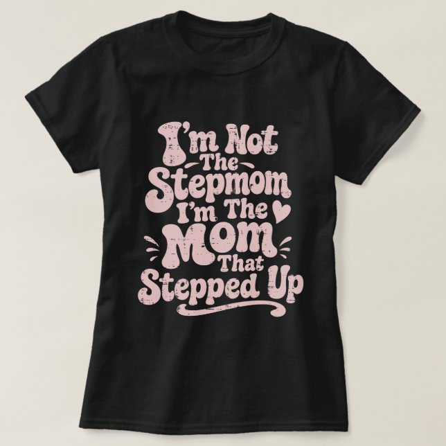 Stiefmutter-Geschenk Die Mutter, Die Eingesprungen T-Shirt (Design vorne)