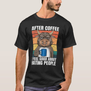 Stier Nach Kaffee Fühle Ich Mich Gut Dabei Mensche T-Shirt