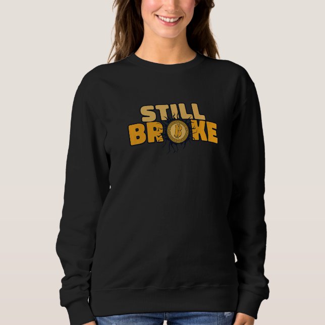Still Broke Blockchain Crypto Currency Bitcoin Sweatshirt (Vorderseite)