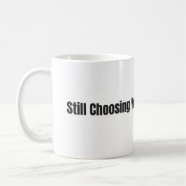 Still Choosing You Every Day – White 11oz Mug Kaffeetasse