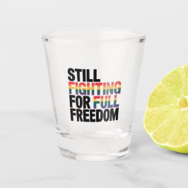 Still Fighting For Full Freedom LGBTQ America 250t Schnapsglas