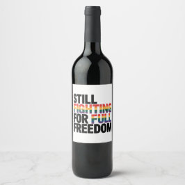 Still Fighting For Full Freedom LGBTQ America 250t Weinetikett