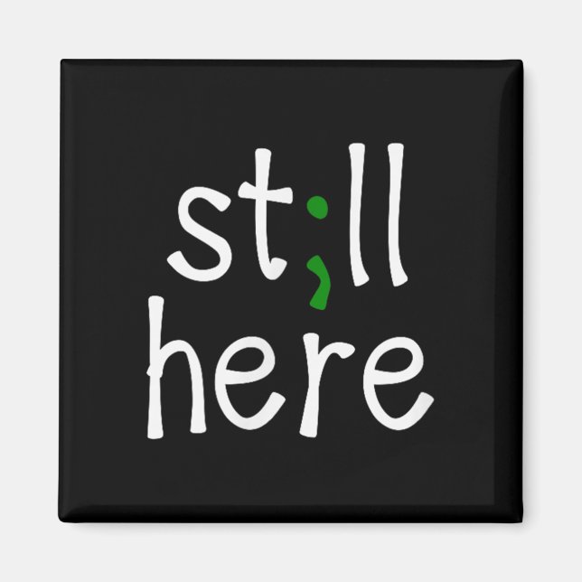 Still Here, Semi-colon, Mental Health Awareness  Magnet (Vorne)