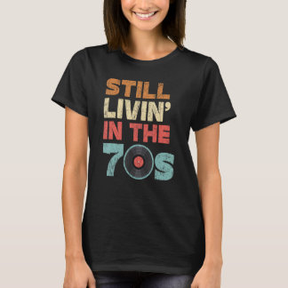 Still Livin' In The 70's 1970 Vintage Seventies Pa T-Shirt