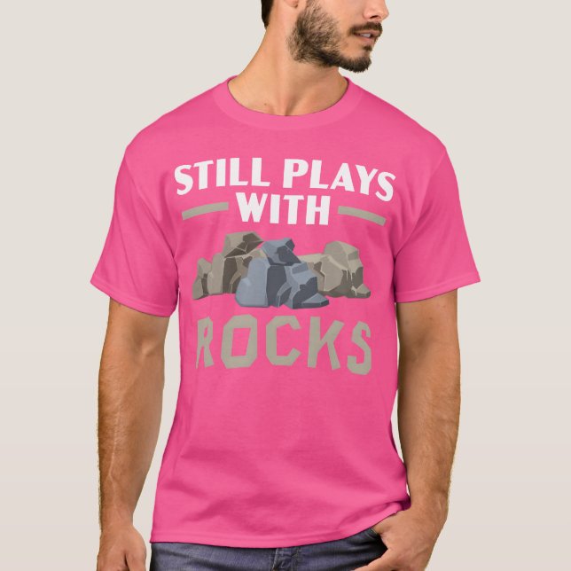 Still Plays With Rocks Geology Rock Collecting fri T-Shirt (Vorderseite)
