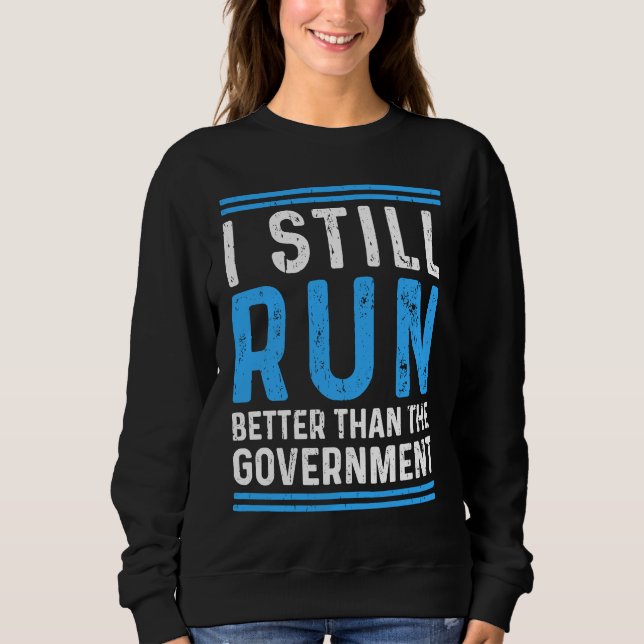 Still Run Better Than The Government Leg Amputee Sweatshirt (Vorderseite)