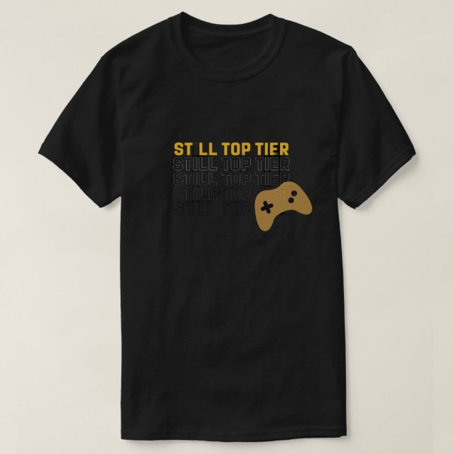 Still Top Tier Gamer Quote Design Tshirt (Design vorne)
