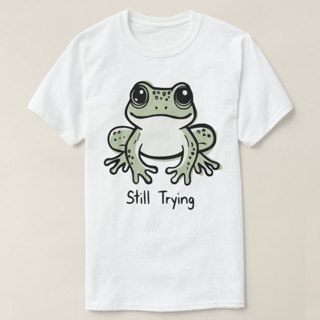 Still Trying T-Shirt (Design vorne)