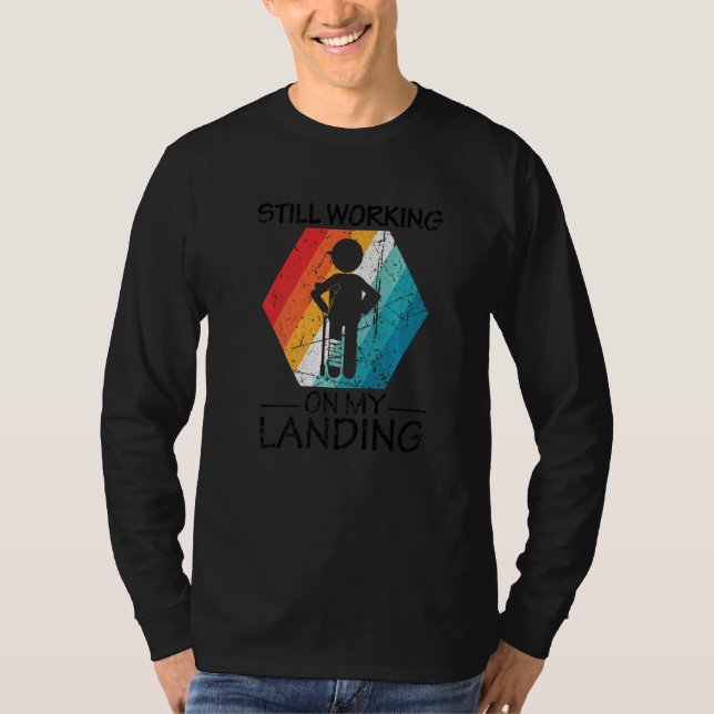 Still Working On My Landing Injury Broken Arm Leg T-Shirt (Vorderseite)