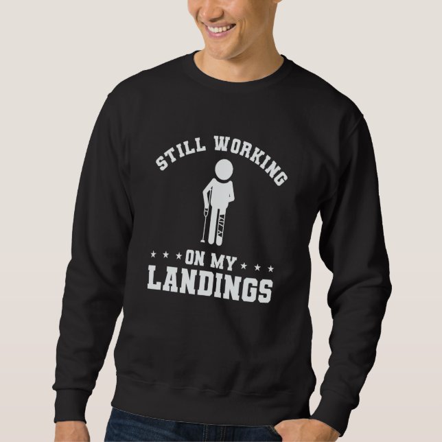 Still Working On My Landings Broken Leg Injury Rec Sweatshirt (Vorderseite)