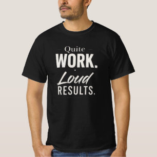 Stille Arbeit Laute Ergebnisse Motivierende Typogr T-Shirt