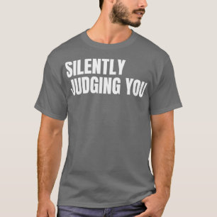 Stille Beurteilung Sie lustig Sarcastic NSFW Rude  T-Shirt