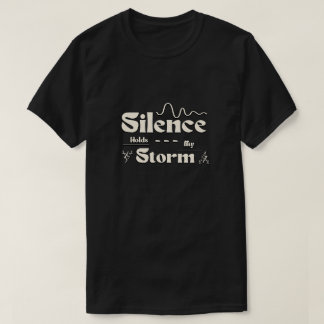 Stille Hält Meinen Sturm T-Shirt