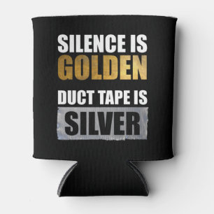 Stille ist golden - Klebeband ist Silber Dosenkühler